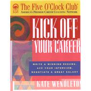 Kick off Your Career : Write a Winning Resume, Ace Your Interview, Negotiate a Great Salary