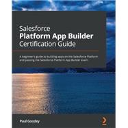 Salesforce Platform App Builder Certification Guide