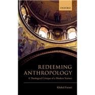 Redeeming Anthropology A Theological Critique of a Modern Science