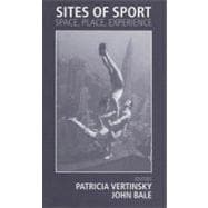 Sites of Sport : Space, Place, Experience
