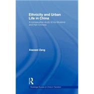 Ethnicity and Urban Life in China: A Comparative Study of Hui Muslims and Han Chinese