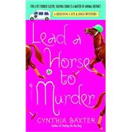 Lead a Horse to Murder A Reigning Cats & Dogs Mystery