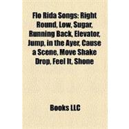 Flo Rida Songs : Right Round, Low, Sugar, Running Back, Elevator, Jump, in the Ayer, Cause a Scene, Move Shake Drop, Feel It, Shone, Be on You