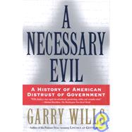 A Necessary Evil: A History of American Distrust of Government