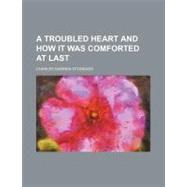 A Troubled Heart and How It Was Comforted at Last