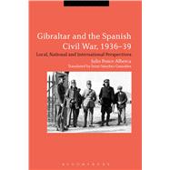 Gibraltar and the Spanish Civil War, 1936-39 Local, National and International Perspectives