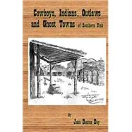 Cowboys, Indians, Outlaws and Ghost Towns of Southern Utah