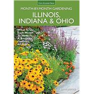 Illinois, Indiana & Ohio Month-by-Month Gardening What to Do Each Month to Have a Beautiful Garden All Year
