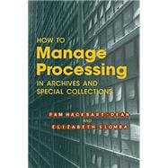 How to Manage Processing in Archives and Special Collections