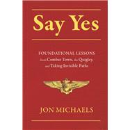 Say Yes Foundational Lessons from Combat Town, the Quigley, and Taking Invisible Paths