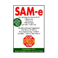 Stop Depression Now SAM-e: The Breakthrough Supplement that Works as Well as Prescription Drugs