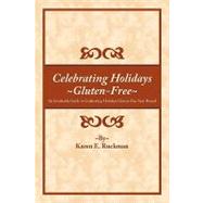 Celebrating Holidays Gluten-free: An Invaluable Guide to Celebrating Holidays Gluten-free Year-round