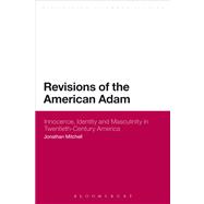 Revisions of the American Adam Innocence, Identity and Masculinity in Twentieth Century America