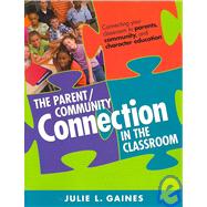 The Parent/Community Connection In The Classroom: Connecting Your Classroom to Parents, Community, and Character Education