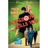 You're Nobody 'Til Somebody Kills You A Rat Pack Mystery