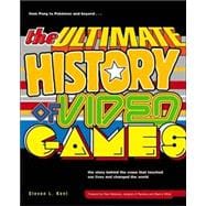 The Ultimate History of Video Games, Volume 1 From Pong to Pokemon and Beyond . . . the Story Behind the Craze That Touched Our Lives and Changed the World