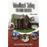 ValueMatch Selling For Home Builders How to Sell What Matters Most
