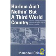 Harlem Ain't Nothin' but a Third World Country : The Global Economy, Empowerment Zones and the Colonial Status of Africans in America
