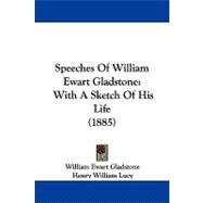 Speeches of William Ewart Gladstone : With A Sketch of His Life (1885)