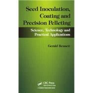 Seed Inoculation, Coating and Precision Pelleting: Science, Technology and Practical Applications