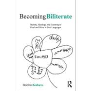 Becoming Biliterate : Identity, Ideology, and Learning to Read and Write in Two Languages