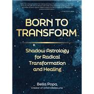 Born to Transform Shadow Astrology for Radical Transformation and Healing,9780760396438