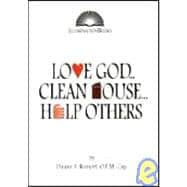 Love God ... Clean House ... Help Others