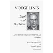 Voegelin's Israel and Revelation : An Interdisciplinary Debate and Anthology