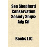 Sea Shepherd Conservation Society Ships : Ady Gil, Mv Steve Irwin, Rv Farley Mowat, Neptune's Navy, Bob Barker