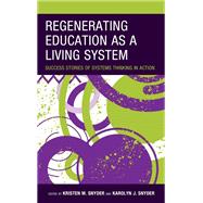 Regenerating Education as a Living System Success Stories of Systems Thinking in Action