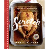 Scratch Home Cooking for Everyone Made Simple, Fun, and Totally Delicious: A Cookbook