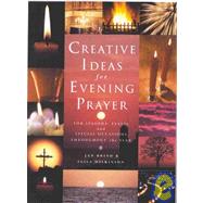 Creative Ideas for Evening Prayer: For Seasons, Feasts, and Special Occasions Throughout the Year