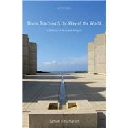Divine Teaching and the Way of the World A Defense of Revealed Religion