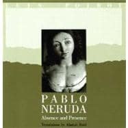 Pablo Neruda Absence and Presence