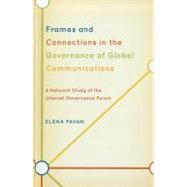 Frames and Connections in the Governance of Global Communications A Network Study of the Internet Governance Forum