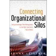 Connecting Organizational Silos Taking Knowledge Flow Management to the Next Level with Social Media