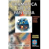 Gramatica de la Fantasia : Introduccion al Arte de Inventar Historias