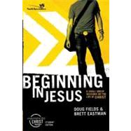 Beginning in Jesus : 6 Small Group Sessions on the Life of Christ