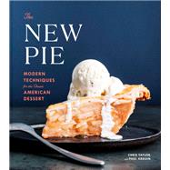 The New Pie Modern Techniques for the Classic American Dessert: A Baking Book