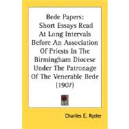 Bede Papers : Short Essays Read at Long Intervals Before an Association of Priests in the Birmingham Diocese under the Patronage of the Venerable Bede