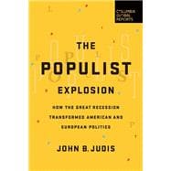 The Populist Explosion How the Great Recession Transformed American and European Politics