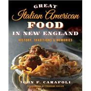 Great Italian American Food in New England History, Traditions & Memories