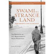 Swami in a Strange Land: How Krishna Came to the West The Life of A.C. Bhaktivedanta Swami Prabhupada