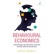 Behavioural Economics Psychology, neuroscience, and the human side of economics