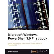 Microsoft Windows Powershell 3.0 First Look: A Quick, Succinct Guide to the New and Exciting Features in Powershell 3.0