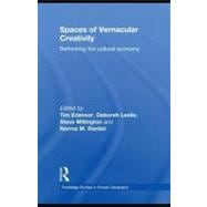 Spaces of Vernacular Creativity : Rethinking the Cultural Economy