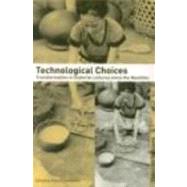 Technological Choices: Transformations in Material Cultures since the Neolithic
