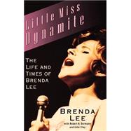 Little Miss Dynamite The Life and Times of Brenda Lee