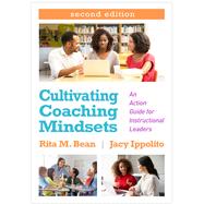 Cultivating Coaching Mindsets An Action Guide for Instructional Leaders