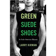 Green Suede Shoes : An Irish-American Odyssey